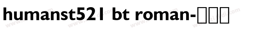 humanst521 bt roman字体转换